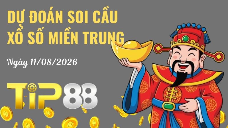 TIP88 Dự Đoán Soi Cầu Xổ Số Miền Trung Ngày 11/08/2026 - Chốt Số Siêu Đúng
